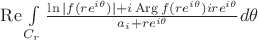 $\mathop\mathrm{Re}\int\limits_{C_r}\frac{\ln|f(re^{i\theta})|+i\mathop\mathrm{Arg}f(re^{i\theta})ire^{i\theta}} {a_i+re^{i\theta}}d\theta$ $\mathop\mathrm{Re}\int\limits_{C_r}\frac{\ln|f(re^{i\theta})|+i\mathop\mathrm{Arg}f(re^{i\theta})ire^{i\theta}} {a_i+re^{i\theta}}d\theta$