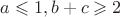 $a\leqslant 1, b+c\geqslant 2$