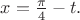 $x={\pi\over4}-t.$