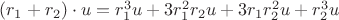 $(r_1 +r_2)\cdot u = r_1^3 u +3r_1^2 r_2 u + 3r_1 r_2^2 u +r_2^3 u$