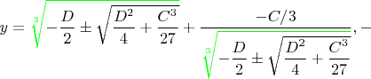 $y=\color{green}\sqrt[3]{\color{black}-\dfrac{D}{2}\pm\sqrt{\dfrac{D^2}{4}+\dfrac{C^3}{27}}}\color{black}+\dfrac{-C/3}{\color{green}\sqrt[3]{\color{black}-\dfrac{D}{2}\pm\sqrt{\dfrac{D^2}{4}+\dfrac{C^3}{27}}}}, -$