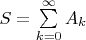 $S=\sum\limits_{k=0}^{\infty}A_k$