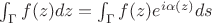 $\int_\Gamma f(z) dz=\int_\Gamma f(z) e^{i\alpha (z)} ds$