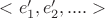 $<e'_1, e'_2, ....>$