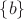 $\lbrace b \rbrace$