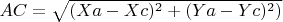 $AC=\sqrt{(Xa-Xc)^2+(Ya-Yc)^2)}$