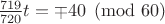 $\frac {719}{720}t=\mp 40 \pmod {60}$