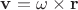 $\mathbf v=\mathbf \omega\times \mathbf r$