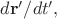 $d\mathbf{r}' / dt',$ $d\mathbf{r}' / dt',$