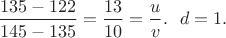 $\dfrac{135-122}{145-135}=\dfrac{13}{10}=\dfrac{u}{v}.\ \ d=1.$