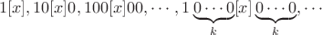 $$1[x], 10[x]0, 100[x]00, \cdots, 1\underbrace{0\cdots 0}_{k}[x]\underbrace{0\cdots 0}_{k}, \cdots$$