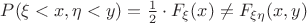 $P(\xi <x,\eta <y)=\frac{1}{2}\cdot F_{\xi}(x)\neq F_{\xi\eta}(x,y)$