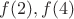 $f(2), f(4)$