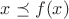$x\preceq f(x)$