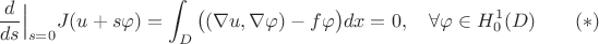 $$\frac{d}{ds}\Big|_{s=0}J(u+s\varphi)=\int_D\big((\nabla u,\nabla\varphi)-f\varphi\big)dx=0,\quad\forall\varphi\in H^1_0(D)\qquad (*)$$