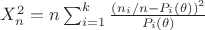 $X_{n}^{2} = n\sum_{i=1}^{k}  \frac {\left( n_i/n - P_i(\theta) \right)^2} {P_i(\theta)}$