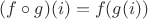 $(f \circ g)(i) = f(g(i))$
