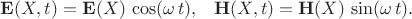 $$\begin{xalignat*}{2}&\mathbf E(X,t)=\mathbf E(X)\,\cos(\omega\,t),&&\mathbf H(X,t)=\mathbf H(X)\,\sin(\omega\,t).\end{xalignat*}$$