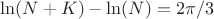$\ln(N+K) - \ln(N) = 2\pi/3$