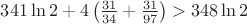 $341\ln 2+4\left(\frac{31}{34}+\frac{31}{97} \right)>348\ln 2$