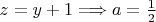 $z=y+1 \Longrightarrow a=\frac 1 2$