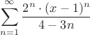 $$\sum\limits_{n=1}^\infty \frac {2^n \cdot (x-1)^n} {4-3n} $$