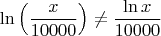 $$\ln\Big(  \dfrac x {10000}\Big) \ne \dfrac {\ln x}{10000}$$