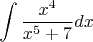 $$\int\frac{x^4}{x^5+7}dx$$