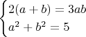$$\begin{cases}
2(a+b)=3ab  \\
a^2+b^2=5
\end{cases}$$