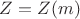$Z = Z(m)$