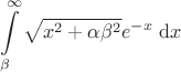 $$
\int\limits_{\beta}^{\infty} \sqrt{x^2+\alpha \beta^2} e^{-x} \;\mathrm{d}x
$$