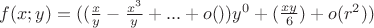 $f(x;y)= ((\frac{x}{y}-\frac{x^3}{y}+...+o())y^0 +(\frac{xy}{6})+o(r^2))$