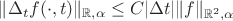 $\|\Delta_t f(\cdot,t)\|_{\mathbb R,\alpha}\le C|\Delta t| \|f\|_{\mathbb R^2,\alpha}$ $\|\Delta_t f(\cdot,t)\|_{\mathbb R,\alpha}\le C|\Delta t| \|f\|_{\mathbb R^2,\alpha}$