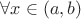 $\forall x \in (a, b)$