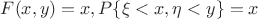 $F(x,y)=x, P\{\xi<x,\eta<y\}=x$