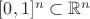 $[0, 1]^n \subset \mathbb R^n$
