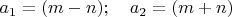 $a_1=(m-n); \quad  a_2=(m+n)$