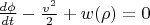 $ \frac {d \phi}{dt}-\frac {v^2} 2+w(\rho)=0$