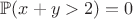 $\mathbb{P}(x+y>2)=0$