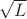 \sqrt L \