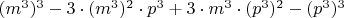 $(m^3)^3-3\cdot(m^3)^2\cdot p^3+3\cdot m^3 \cdot (p^3)^2-(p^3)^3$