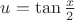 $u=\tan\frac{ x}{2}$
