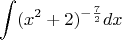 $$\int (x^2+2)^{-\frac{7}{2}} dx$$