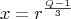 $$x = r^{\frac{{Q - 1}}{3}} $