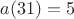 $a(31)=5$