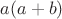 $a(a+b)$