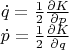 $$
\begin{array}{c}
\dot{q}=\frac{1}{2}\frac{\partial K}{\partial p}\\
\dot{p}=\frac{1}{2}\frac{\partial K}{\partial q}
\end{array}
$$