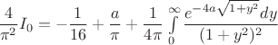 $\dfrac 4{\pi ^2}I_0=-\dfrac 1{16}+\dfrac a{\pi }+\dfrac 1{4\pi }\int \limits _0^{\infty }\dfrac {e^{-4a\sqrt {1+y^2}}dy}{(1+y^2)^2}$