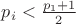 $p_i <\frac{p_1+1}{2}$
