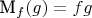 M_f(g)=fg